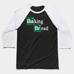 Baking Bread (Breaking Bad Parody) Baseball T-Shirt